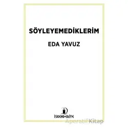 Söyleyemediklerim - Eda Yavuz - İskenderiye Yayınları