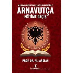 Osmanlı Devletinde Latin Alfabesiyle Arnavutça Eğitime Geçiş - Ali Arslan - İskenderiye Yayınları