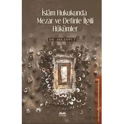 İslâm Hukukunda Mezar ve Definle İlgili Hu¨ku¨mler - İsa Topuz - Kitabe Yayınları