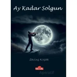 Ay Kadar Solgun - Sevinç Koçak - Ulak Yayıncılık