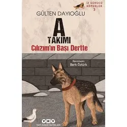 A Takımı İz Sürücü Köpekler 3 – Cılızım’ın Başı Dertte - Gülten Dayıoğlu - Yapı Kredi Yayınları