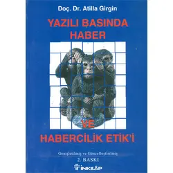 Yazılı Basında Haber ve Habercilik Etiki - Atilla Girgin - İnkılap Kitabevi