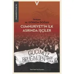 Cumhuriyet’in İlk Asrında İşçiler - M. Görkem Doğan - Tarih Vakfı Yurt Yayınları