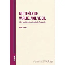 Mu‘tezile’de Varlık, Akıl ve Dil: Kâdî Abdülcebbâr Özelinde Bir Analiz
