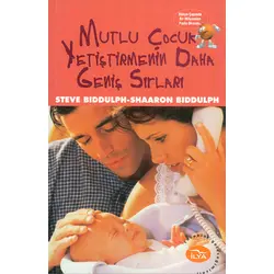 Mutlu Çocuk Yetiştirmenin Daha Geniş Sırları - Shaaron Biddulph - İlya Yayınevi