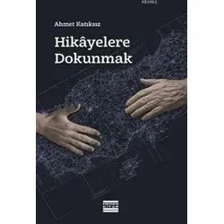 Hikayelere Dokunmak - Ahmet Katıksız - Hemen Kitap