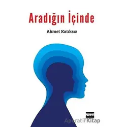Aradığın İçinde - Ahmet Katıksız - Hemen Kitap