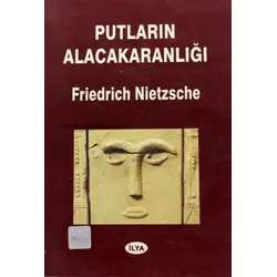 Putların Alacakaranlığı - Friedrich Nietzche - İlya Yayınevi