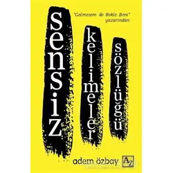 Sensiz Kelimeler Sözlüğü - Adem Özbay - Az Kitap