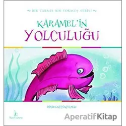 Karamelin Yolculuğu - Birsen Küçükyılmaz - Mavi Uçurtma Yayınları