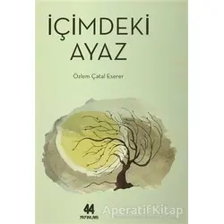İçimdeki Ayaz - Özlem Çatal Eserer - 44 Yayınları