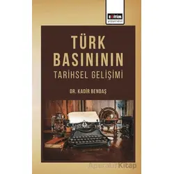 Türk Basınının Tarihsel Gelişimi - Kadir Bendaş - Eğitim Yayınevi - Bilimsel Eserler