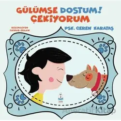 Gülümse Dostum Çekiyorum - Ceren Karataş - Luna Çocuk Yayınları