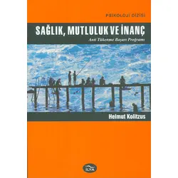 Sağlık, Mutluluk ve İnanç Anti Tükenme Başarı Programı - Helmut Kolitsuz - İlya Yayınevi