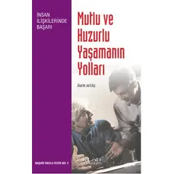 Mutlu ve Huzurlu Yaşamanın Yolları - Amir Affas - İnkılab Yayınları