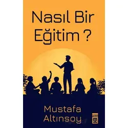 Nasıl Bir Eğitim? - Mustafa Altınsoy - Timaş Yayınları