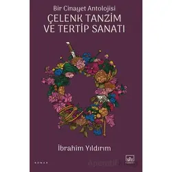 Bir Cinayet Antolojisi - Çelenk Tanzim ve Tertip Sanatı - İbrahim Yıldırım - İthaki Yayınları