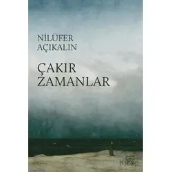 Çakır Zamanlar - Nilüfer Açıkalın - İthaki Yayınları