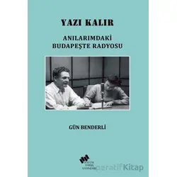 Yazı Kalır/ Anılarımdaki Budapeşte Radyosu - Gün Benderli - Sosyal Tarih Yayınları