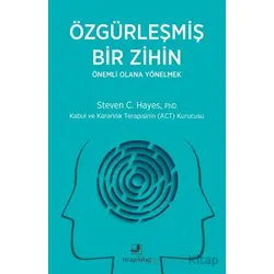 Özgürleşmiş Bir Zihin Önemli Olana Yönelmek - Steven C. Hayes - Terapi Kitap