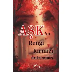 Aşk’ın Rengi Kırmızı - Hatice Satgun - Kırmızı Çatı Yayınları