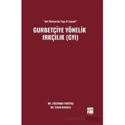 “Gel Türkiye’de Yaşa O Zaman!” Gurbetçiye Yönelik Irkçılık (GYI) - Süleyman Yurttaş - Gazi Kitabevi