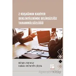 Z Kuşağının Kariyer Beklentilerinde Belirsizliğe Tahammülsüzlüğü - Büşra Yılmaz - Gazi Kitabevi