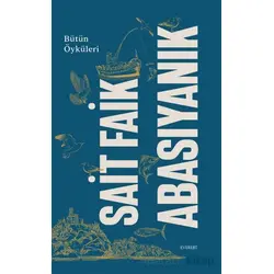 Sait Faik Abasıyanık Bütün Öyküleri - Sait Faik Abasıyanık - Everest Yayınları