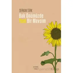 Bak Önümüzde Yeni Bir Mevsim - Serkan Türk - Everest Yayınları