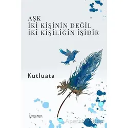 Aşk İki Kişinin Değil İki Kişiliğin İşidir - Kutluata - İkinci Adam Yayınları