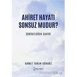 Ahiret Hayatı Sonsuz mudur?/ Sonsuzluğun Sahibi - Ahmet Turan Gürbüz - İkinci Adam Yayınları