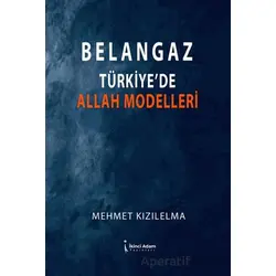 Belangaz Türkiye’de Allah Modelleri - Mehmet Kızılelma - İkinci Adam Yayınları