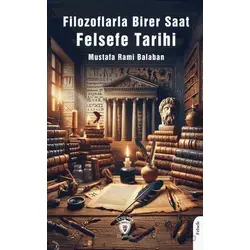 Filozoflarla Birer Saat Felsefe Tarihi - Mustafa Rahmi Balaban - Dorlion Yayınları