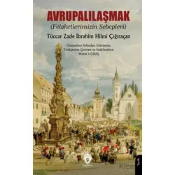 Avrupalılaşmak (Felaketlerimizin Sebepleri) - Tüccarzade İbrahim Hilmi Çığıraçan - Dorlion Yayınları