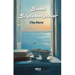 Sana Söylenmeyenler - Ulaş Barut - Gece Kitaplığı