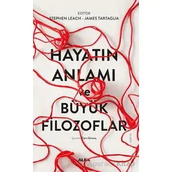 Hayatın Anlamı ve Büyük Filozoflar - Kolektif - Alfa Yayınları