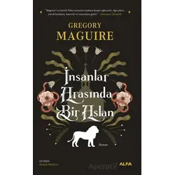 İnsanlar Arasında Bir Aslan - Gregory Maguire - Alfa Yayınları
