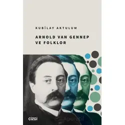 Arnold Van Gennep ve Folklor - Kubilay Aktulum - Çizgi Kitabevi Yayınları