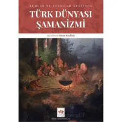 Türk Dünyası Şamanizmi - Hasan Kızıldağ - Ötüken Neşriyat