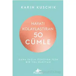 Hayatı Kolaylaştıran 50 Cümle - Karin Kuschik - Pegasus Yayınları