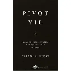 Pivot Yıl Olmak İstediğiniz Kişiye Dönüşmeniz İçin 365 Gün - Brianna Wiest - Pegasus Yayınları
