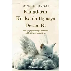 Kanatların Kırılsa da Uçmaya Devam Et - Songül Ünsal - Epsilon Yayınevi