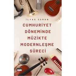 Cumhuriyet Döneminde Müzikte Modernleşme Süreci - İlyas Ceran - Siyah Beyaz Yayınları