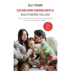 Çocukların Sorunlarıyla Baş Etmenin Yolları - Ela Tosun - Siyah Beyaz Yayınları