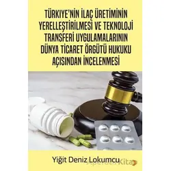 Türkiye’nin İlaç Üretiminin Yerelleştirilmesi ve Teknoloji Transferi Uygulamalarının Dünya Ticaret Ö