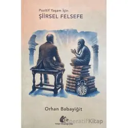 Pozitif Yaşam İçin Şiirsel Felsefe - Orhan Babayiğit - Meşe Kitaplığı