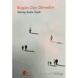 Bugün Dün Olmadan - Günay Kuba Üçok - Meşe Kitaplığı