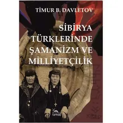 Sibirya Türklerinde Şamanizm ve Milliyetçilik - Timur B. Davletov - Sarmal Kitabevi