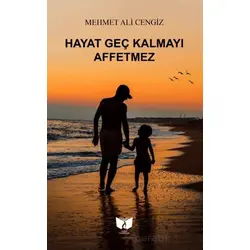Hayat Geç Kalmayı Affetmez - Mehmet Ali Cengiz - Ateş Yayınları