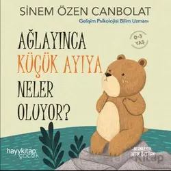 Ağlayınca Küçük Ayıya Neler Oluyor? - Sinem Özen Canbolat - Hayykitap
